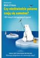 Czy niedźwiedzie polarne czują się samotne? i 101 innych intrygujących pytań Mick O'Hare