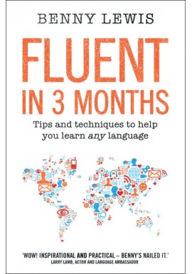 Fluent in 3 months Tips and techniques to help you learn any language Benny Lewis