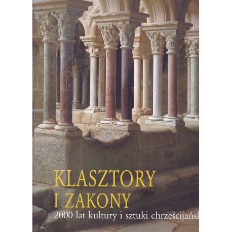 Klasztory i Zakony 2000 lat kultury i sztuki chrześcijańskiej Kristina Kruger