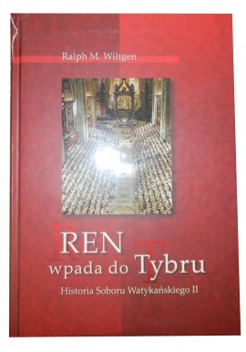 Ren wpada do Tybru Historia Soboru Watykańskiego II Ralph M. Wiltgen