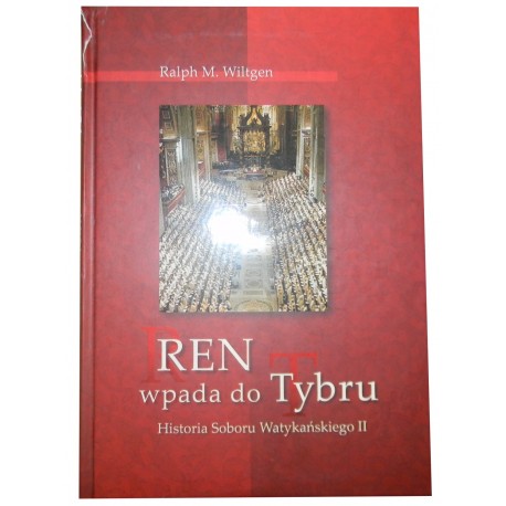 Ren wpada do Tybru Historia Soboru Watykańskiego II Ralph M. Wiltgen