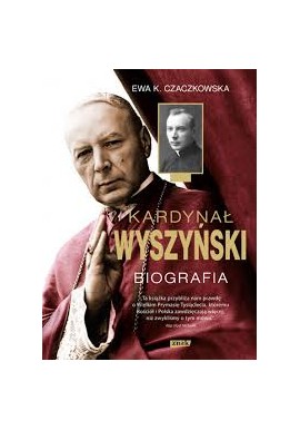 Kardynał Wyszyński Biografia Ewa K. Czaczkowska
