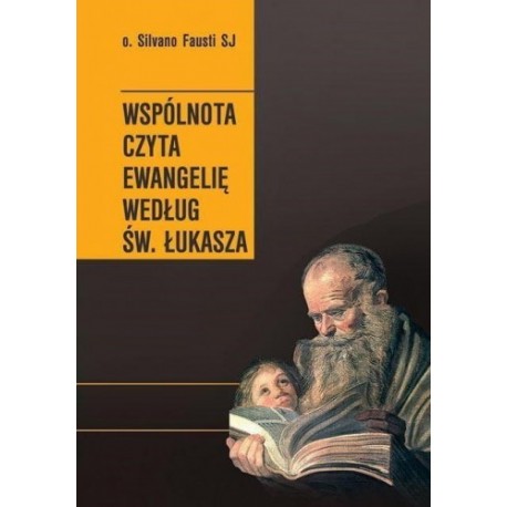 Wspólnota czyta Ewangelię według Św. Łukasza Silvano Fausti SJ