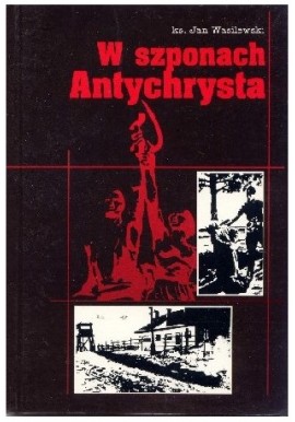W szponach Antychrysta Wspomnienia księdza z Rosji bolszewickiej ks. Jan Wasilewski