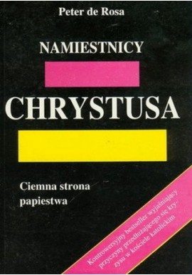 Namiestnicy Chrystusa Ciemna strona papiestwa Peter de Rosa