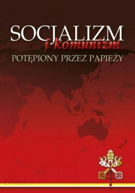 Socjalizm i komunizm potępione przez papieży Aneta Maniecka (red.)