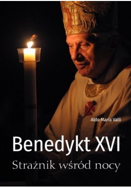 Benedykt XVI Strażnik wśród nocy Aldo Maria Valli