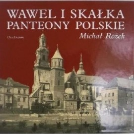 Wawel i Skałka Panteony Polskie Michał Rożek