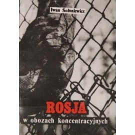 Rosja w obozach koncentracyjnych Iwan Sołoniewicz