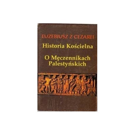 Historia Kościelna O Męczennikach Palestyńskich Euzebiusz z Cezarei (reprint)