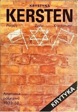 Polacy. Żydzi. Komunizm Anatomia półprawd 1939-68 Krystyna Kersten