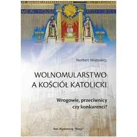 Wolnomularstwo a kościół katolicki Wrogowie, przeciwnicy czy konkurenci? Norbert Wójtowicz