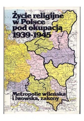 Życie religijne w Polsce pod okupacją 1939-1945 Praca zbiorowa pod. red. Zygmunta Zielińskiego
