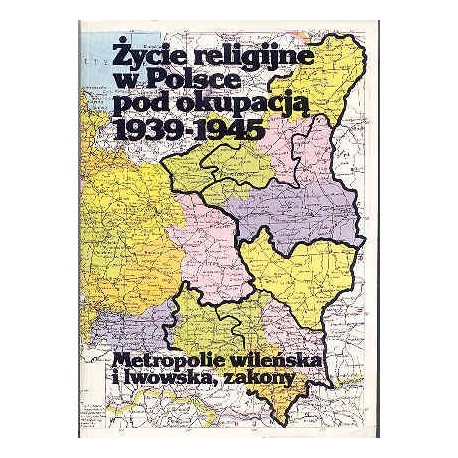 Życie religijne w Polsce pod okupacją 1939-1945 Praca zbiorowa pod. red. Zygmunta Zielińskiego