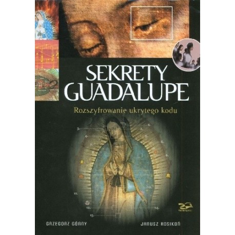 Sekrety Guadalupe. Rozszyfrowanie ukrytego kodu Praca zbiorowa