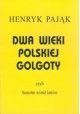 Dwa wieki polskiej Golgoty czyli Samotni wśród łotrów Henryk Pająk