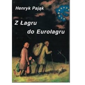 Z Łagru do Eurołagru Henryk Pająk