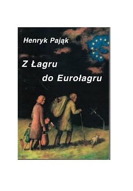 Z Łagru do Eurołagru Henryk Pająk