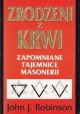 Zrodzeni z krwi. Zapomniane tajemnice Masonerii John J. Robinson