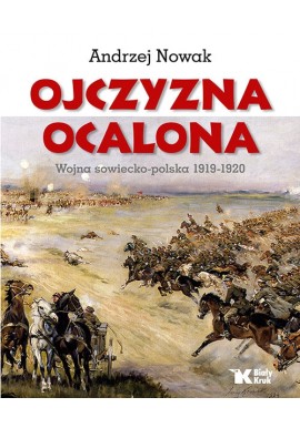 Ojczyzna ocalona Wojna sowiecko-polska 1919-1920 Andrzej Nowak