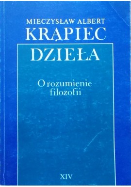 O rozumienie filozofii Dzieła XIV Mieczysław Albert Krąpiec
