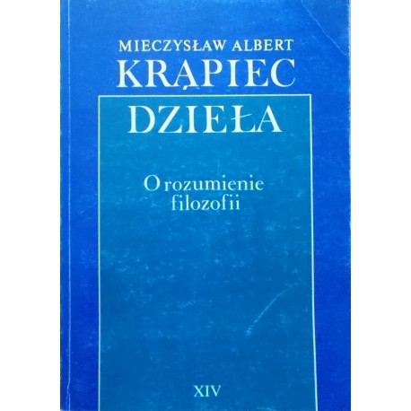 O rozumienie filozofii Dzieła XIV Mieczysław Albert Krąpiec