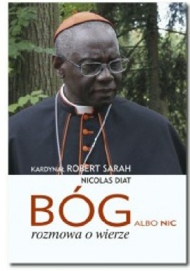 Bóg albo nic Rozmowa o wierze Kardynał Robert Sarah, Nicolas Diat