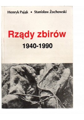 Rządy zbirów 1940-1990 Henryk Pająk, Stanisław Żochowski