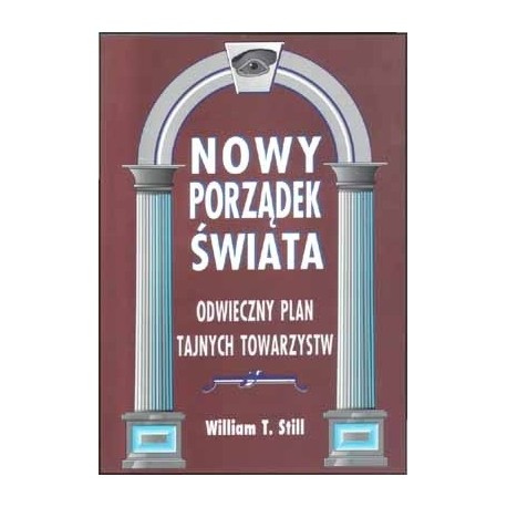 Nowy porządek świata Odwieczny plan tajnych towarzystw William T. Still