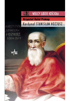 Kardynał Stanisław Hozjusz Seria Wielcy Ludzie Kościoła Krzysztof Rafał Prokop