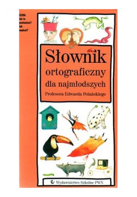Słownik ortograficzny dla najmłodszych Prof. Edward Polański