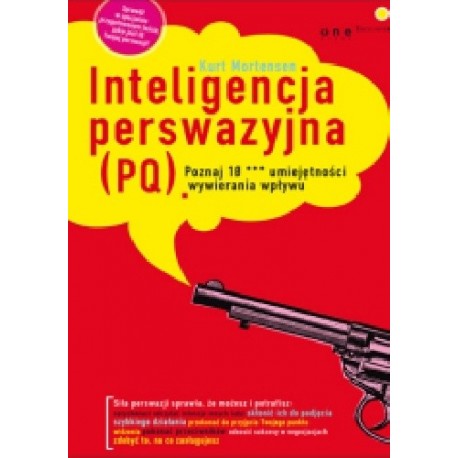 Inteligencja perswazyjna (PQ) Poznaj 10*** umiejętności wywierania wpływu Kurt Mortensen