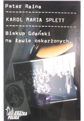 Karol Maria Splett Biskup Gdański na ławie oskarżonych Peter Raina