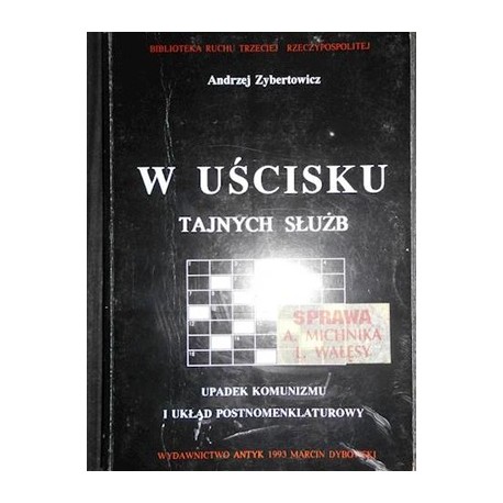 W uścisku tajnych służb Upadek komunizmu i układ postnomenklaturowy Andrzej Zybertowicz