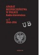 Aparat bezpieczeństwa w Polsce Kadra kierownicza tom I 1944-1956 Krzysztof Szwagrzyk (red. nauk.)