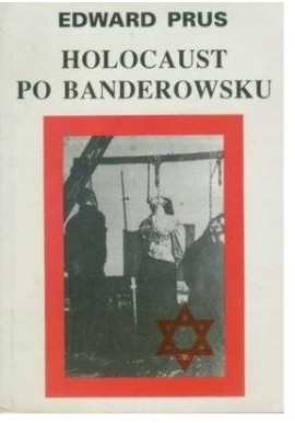 Holocaust po banderowsku Czy żydzi byli w UPA? Edward Prus