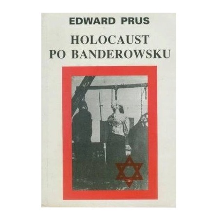 Holocaust po banderowsku Czy żydzi byli w UPA? Edward Prus
