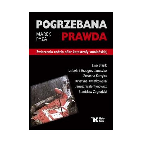 Pogrzebana prawda Zwierzenia rodzin ofiar katastrofy smoleńskiej Marek Pyza