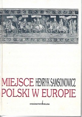 Miejsce Polski w Europie Henryk Samsonowicz