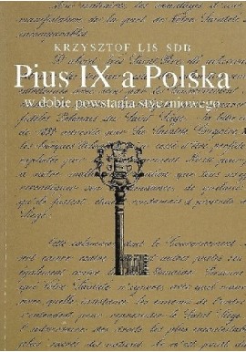 Pius IX a Polska w dobie powstania styczniowego Krzysztof Lis SDB