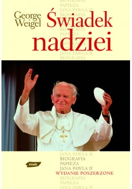 Świadek nadziei Biografia Papieża Jana Pawła II Wydanie Poszerzone George Weigel
