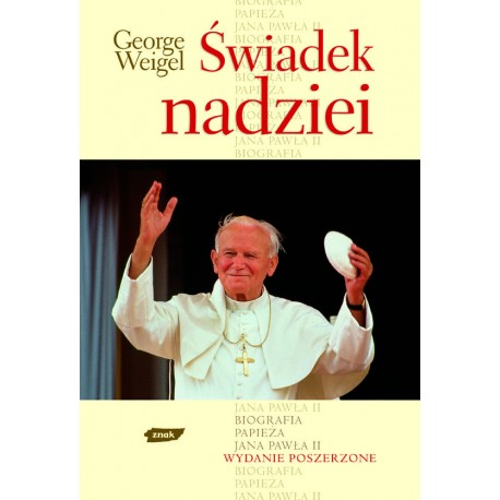 Świadek nadziei Biografia Papieża Jana Pawła II Wydanie Poszerzone George Weigel