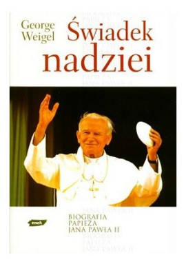 Świadek nadziei Biografia Papieża Jana Pawła II George Weigel