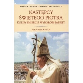 Następcy Świętego Piotra Kulisy śmierci i wyborów papieży John-Peter Pham