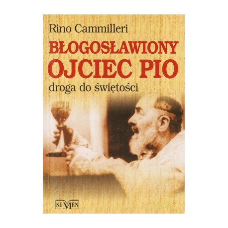 Błogosławiony Ojciec Pio droga do świętości Rino Cammilleri