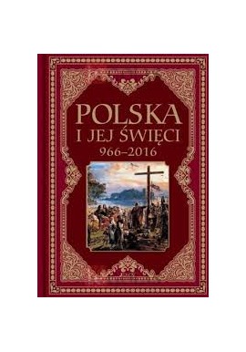 Polska i jej święci 966 - 2016 Hubert Wołącewicz (wybór i opracowanie)