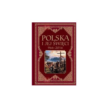 Polska i jej święci 966 - 2016 Hubert Wołącewicz (wybór i opracowanie)