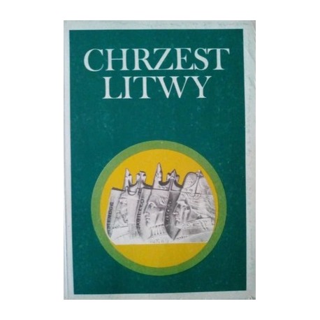 Chrzest Litwy Geneza, przebieg, konsekwencje ks. Marek T. Zahajkiewicz (red.)