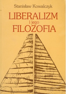 Liberalizm i jego filozofia Stanisław Kowalczyk