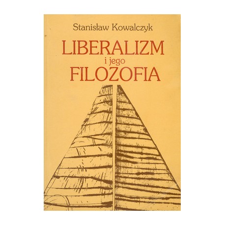 Liberalizm i jego filozofia Stanisław Kowalczyk